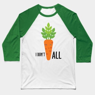 I Don't Carrot All Baseball T-Shirt